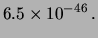$\displaystyle 6.5\times 10^{-46}\,.$