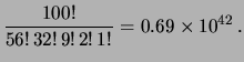 $\displaystyle \frac{100!}{56!\,32!\,9!\,2!\,1!}=
0.69\times 10^{42}\,.$