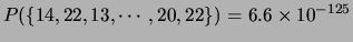 $\displaystyle P(\{14,22,13,\cdots, 20, 22\})=6.6\times 10^{-125}$
