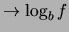 $\displaystyle \rightarrow \log_b{f}$