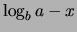 $\displaystyle \log_b a -x$