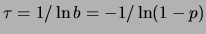$ \tau=1/\ln{b}=-1/\ln(1-p)$