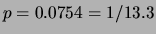 $ p=0.0754=1/13.3$
