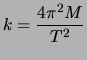 $\displaystyle k = \frac{4\pi^2 M}{T^2}$