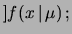 $\displaystyle f(x\,\vert\,\mu)\cdot f_\circ(\mu)\xrightarrow[$