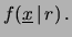 $\displaystyle \frac{f(r\,\vert\,\underline{x})}
{f_\circ(r)}$