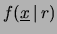 $\displaystyle f(\underline{x}\,\vert\,r)\,.$