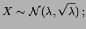 $\displaystyle X\sim {\cal P}_{\lambda}\,;$