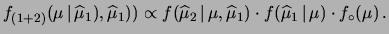 $\displaystyle f_{(1)}(\mu\,\vert\,\widehat{\mu}_1) \propto
f(\widehat{\mu}_1\,\vert\,\mu)\cdot f_\circ(\mu)$