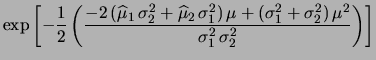 $\displaystyle \exp{\left[-\frac{(\widehat{\mu}_1-\mu)^2}
{2\,\sigma_1^2} -
\frac{(\widehat{\mu}_2-\mu)^2}
{2\,\sigma_2^2}
\right]}$