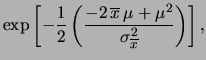 $\displaystyle \exp{\left[-\frac{1}{2}
\left( \frac{-2\,(\widehat{\mu}_1\,\sigma...
...,\mu+
(\sigma_1^2+\sigma_2^2)\,\mu^2
}
{\sigma_1^2\,\sigma_2^2}
\right)\right]}$