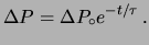 $\displaystyle \Delta P = \Delta P_\circ e^{-t/\tau}\,.$