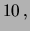 $\displaystyle 10\,,$