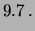 $\displaystyle 9.7\,.$