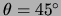 $ \theta=90^\circ$
