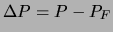 $ \Delta P = P-P_F$
