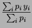 $\displaystyle \frac{\sum_i p_i\,x_i}{\sum_i p_i}$