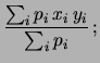 $\displaystyle \frac{\sum_i p_i\,x^2_i}{\sum_i p_i}$