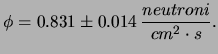 $\displaystyle 0.808\pm 0.027\,\frac{neutroni}{cm^2s}$