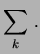 $\displaystyle \sum_k\,.$