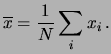 $\displaystyle \overline{x} = \frac{1}{N}\sum_i x_i\,.$