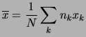 $\displaystyle \overline{x} =
\frac{1}{N}\sum_k n_k x_k$