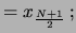 $\displaystyle = x_{\frac{N+1}{2}}\,;$