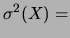 $\displaystyle \sigma^2(X) =$