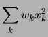 $\displaystyle \sum_k w_k x_k^2$