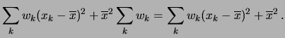 $\displaystyle \sum_k w_k (x_k-\overline{x})^2 + \overline{x}^2\sum_kw_k
= \sum_k w_k (x_k-\overline{x})^2 + \overline{x}^2\,.$