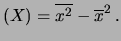 $\displaystyle (X) = \overline{x^2} - \overline{x}^2\,.$