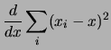 $\displaystyle \frac{d}{dx}\sum_i(x_i-x)^2$
