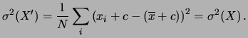 $\displaystyle \sigma^2(X^\prime) = \frac{1}{N}\sum_i\left( x_i + c - (\overline{x} + c)\right)^2 = \sigma^2(X)\,.$