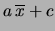 $\displaystyle a\,\overline{x} + c$