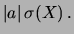 $\displaystyle \vert a\vert\, \sigma(X)\,.$