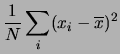 $\displaystyle \frac{1}{N}\sum_i(x_i-\overline{x})^2$