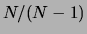 $ N/(N-1)$
