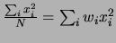 $ \frac{\sum_i x_i^2}{N}=\sum_i w_ix_i^2$