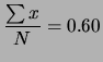 $\displaystyle \frac{\sum x}{N} = 0.60$