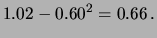 $\displaystyle 1.02 - 0.60^2 = 0.66\,.$