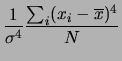 $\displaystyle \frac{1}{\sigma^4}\frac{\sum_i(x_i-\overline{x})^4}{N}$