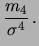 $\displaystyle \frac{m_4}{\sigma^4}\,.$