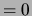 $ =0$