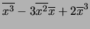 $\displaystyle \overline{x^3} -3\overline{x^2}\overline{x}+2\overline{x}^3$