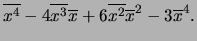 $\displaystyle \overline{x^4} - 4\overline{x^3}\overline{x}+6\overline{x^2}
\overline{x}^2-3\overline{x}^4.$