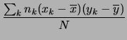$\displaystyle \frac{\sum_k n_k(x_k-\overline{x})(y_k-\overline{y})}{N}$