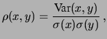 $\displaystyle \rho(x,y) = \frac{\mbox{Var}(x,y)}{\sigma(x)\sigma(y)}\,,$