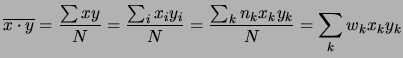 $\displaystyle \overline{x\cdot y} = \frac{\sum xy}{N} = \frac{\sum_i x_iy_i}{N} = \frac{\sum_k n_k x_ky_k}{N} = \sum_k w_k x_ky_k$