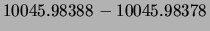 $\displaystyle 10045.98388 - 10045.98378$