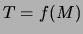 $ T=f(M)$